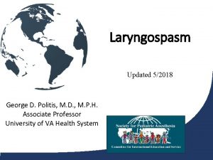Laryngospasm Updated 52018 George D Politis M D