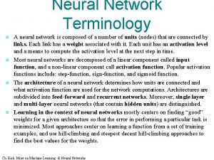 Neural Network Terminology A neural network is composed