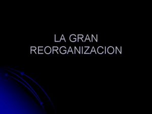 LA GRAN REORGANIZACION La triple convergencia no slo