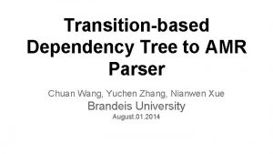 Transitionbased Dependency Tree to AMR Parser Chuan Wang