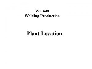 WE 640 Welding Production Plant Location Arc Welding