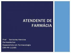 ATENDENTE DE FARMCIA Prof Vaniscley Henicka Farmacutico Especialista