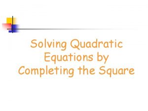 Solving Quadratic Equations by Completing the Square Perfect