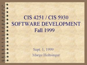 CIS 4251 CIS 5930 SOFTWARE DEVELOPMENT Fall 1999