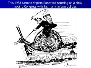 This 1933 cartoon depicts Roosevelt spurring on a