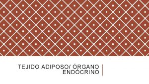 TEJIDO ADIPOSO RGANO ENDCRINO Regulacin del metabolismo sistmico