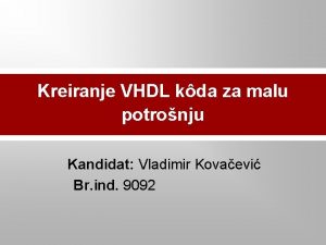 Kreiranje VHDL kda za malu potronju Kandidat Vladimir