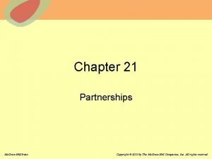 Chapter 21 Partnerships Mc GrawHillIrwin Copyright 2013 by