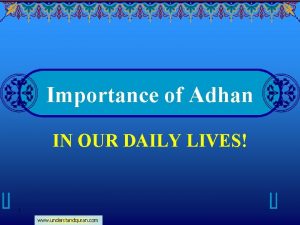 Importance of Adhan IN OUR DAILY LIVES 1