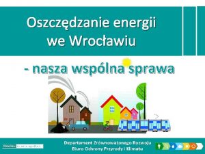 Oszczdzanie energii we Wrocawiu nasza wsplna sprawa Departament