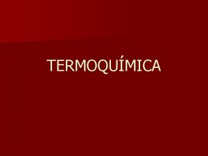 TERMOQUMICA Contenidos 1 Conceptos termodinmicos Sistemas calor y