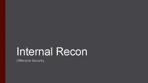 Internal Recon Offensive Security Offensive Security Once you