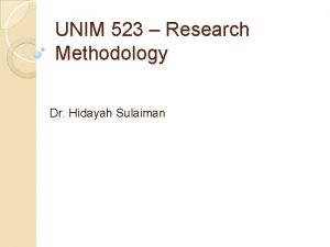 UNIM 523 Research Methodology Dr Hidayah Sulaiman My