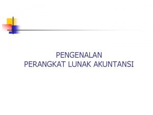 PENGENALAN PERANGKAT LUNAK AKUNTANSI Accounting Software Nama Paket