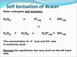 Self ionisation of water