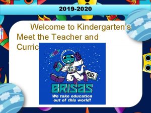 2019 2020 Welcome to Kindergartens Meet the Teacher