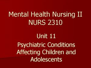 Mental Health Nursing II NURS 2310 Unit 11
