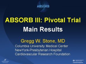 ABSORB III Pivotal Trial Main Results Gregg W