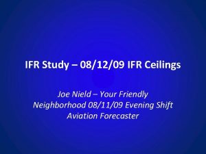 IFR Study 081209 IFR Ceilings Joe Nield Your