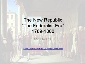 The New Republic The Federalist Era 1789 1800