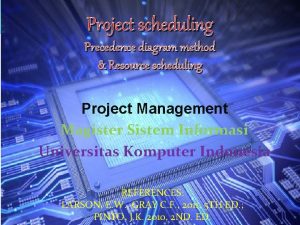 Project scheduling Precedence diagram method Resource scheduling Project