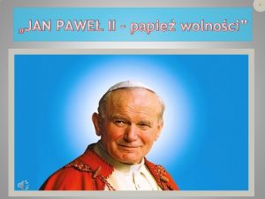 JAN PAWE II papie wolnoci KAROL JZEF WOJTYA