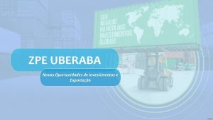 ZPE UBERABA Novas Oportunidades de Investimentos e Exportao