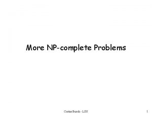 More NPcomplete Problems Costas Busch LSU 1 Theorem