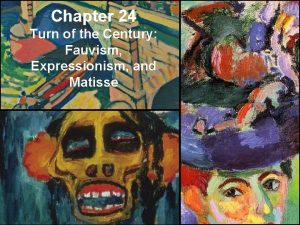 Chapter 24 Turn of the Century Fauvism Expressionism