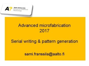 Advanced microfabrication 2017 Serial writing pattern generation sami