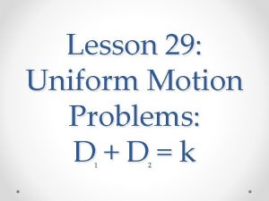 Lesson 29 Uniform Motion Problems DDk 1 2