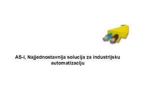 ASi Najjednostavnija solucija za industrijsku automatizaciju to je