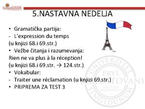 5 NASTAVNA NEDELJA Gramatika partija Lexpression du temps