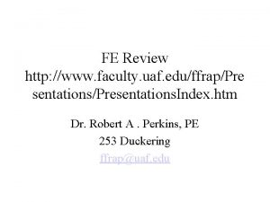 FE Review http www faculty uaf eduffrapPre sentationsPresentations