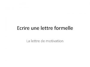 Ecrire une lettre formelle La lettre de motivation