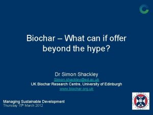 Biochar What can if offer beyond the hype