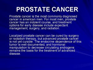 PROSTATE CANCER Prostate cancer is the most commonly