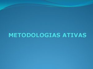 METODOLOGIAS ATIVAS Entendendo o assunto A proposta do