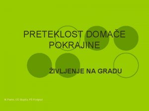 PRETEKLOST DOMAE POKRAJINE IVLJENJE NA GRADU M Pavlin