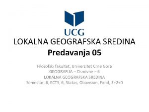 LOKALNA GEOGRAFSKA SREDINA Predavanja 05 Filozofski fakultet Univerzitet