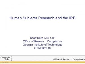 Human Subjects Research and the IRB Scott Katz