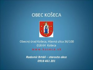 OBEC KOECA Obecn rad Koeca Hlavn ulica 36100