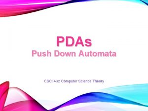 PDAs Push Down Automata CSCI 432 Computer Science