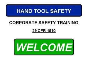 HAND TOOL SAFETY CORPORATE SAFETY TRAINING 29 CFR