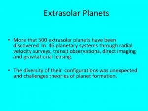 Extrasolar Planets More that 500 extrasolar planets have