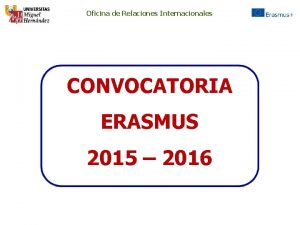 Oficina de Relaciones Internacionales CONVOCATORIA ERASMUS 2015 2016