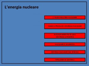 Lenergia nucleare L INIZIO DELLERA NUCLEARE COME SI