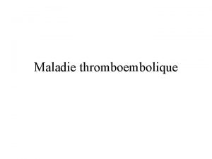Maladie thromboembolique FDR de la M T E