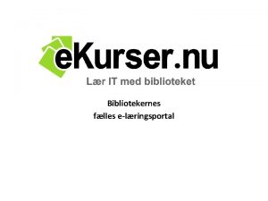 Bibliotekernes flles elringsportal Samling af sm kurser om