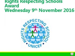 Rights Respecting Schools Award Wednesday 9 th November